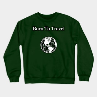 Born To Travel Crewneck Sweatshirt